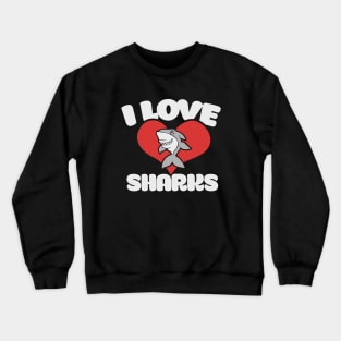 I love sharks Crewneck Sweatshirt